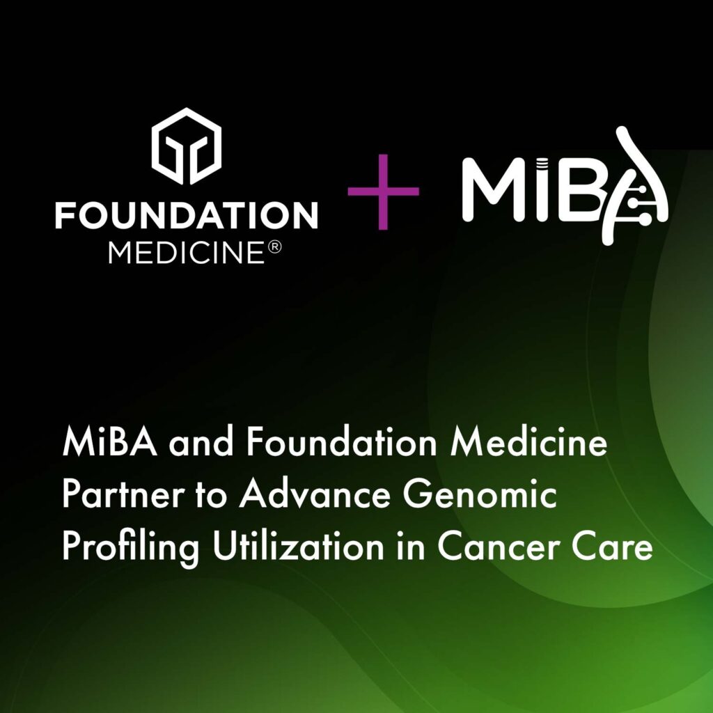 MiBA and Foundation Medicine Partner to Advance Genomic Profiling Utilization in Cancer Care